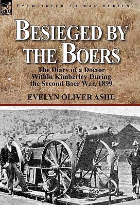 Besieged by the Boers The Diary of a Doctor Within Kimberley During the Second Boer War 1899 N/A 9780857062765 Front Cover