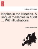 Naples in the Nineties. A sequel to Naples in 1888 ... with Illustrations  N/A 9781240922765 Front Cover