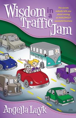 Wisdom in a Traffic Jam The Secrets Nobody Tells You about Owning an Amazing Successful Business N/A 9781600379765 Front Cover
