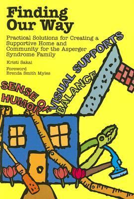 Finding Our Way Practical Solutions for Creating a Supportive Home and Community for the Asperger Syndrome Family N/A 9781931282765 Front Cover