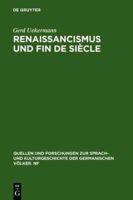 Renaissancismus und Fin de Siï¿½cle Die Italienische Renaissance in der Deutschen Dramatik der Letzten Jahrhundertwende  1985 9783110102765 Front Cover