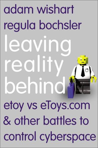 Leaving Reality Behind Etoy vs EToys. com and Other Battles to Control Cyberspace  2003 9780066210766 Front Cover