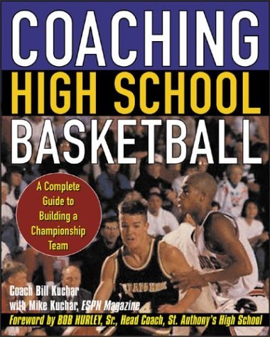 Coaching High School Basketball A Complete Guide to Building a Championship Team  2005 9780071438766 Front Cover