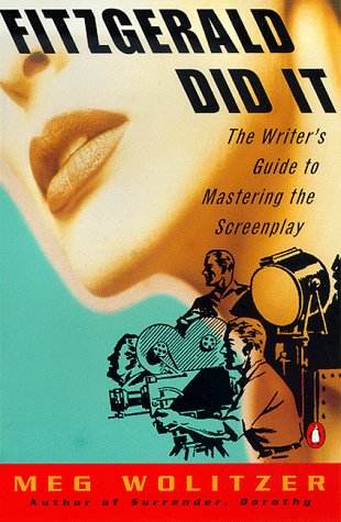 Fitzgerald Did It The Writer's Guide to Mastering the Screenplay N/A 9780140275766 Front Cover