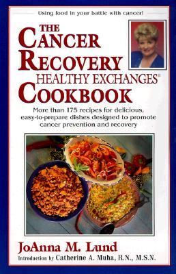 Cancer Recovery Healthy Exchanges Cookbook More Than 175 Recipes for Delicious, Easy-to-Prepare Dishes Designed to Promote Cancer Prevention and Recovery  2000 9780399525766 Front Cover