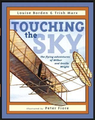Touching the Sky The Flying Adventures of Wilbur and Orville Wright  2003 9780689848766 Front Cover