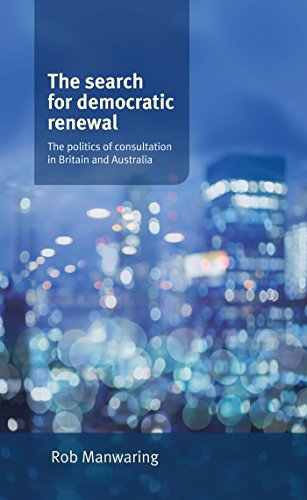 Search for Democratic Renewal The Politics of Consultation in Britain and Australia  2014 9780719088766 Front Cover