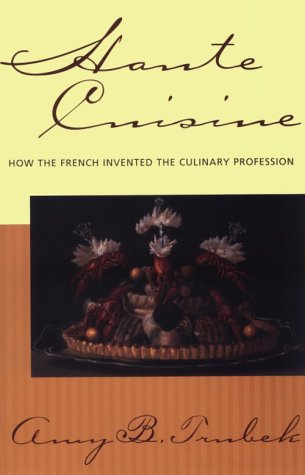 Haute Cuisine How the French Invented the Culinary Profession  2000 9780812217766 Front Cover