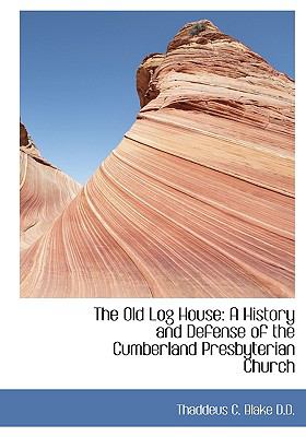 Old Log House : A History and Defense of the Cumberland Presbyterian Church N/A 9781115441766 Front Cover