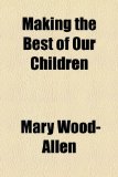 Making the Best of Our Children N/A 9781154019766 Front Cover