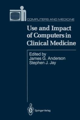 Use and Impact of Computers in Clinical Medicine   1987 9781461386766 Front Cover