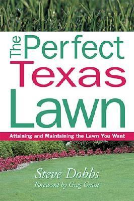Perfect Texas Lawn Attaining and Maintaining the Lawn You Want  2002 9781930604766 Front Cover