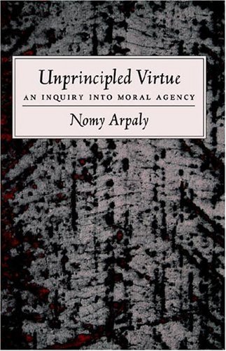 Unprincipled Virtue An Inquiry into Moral Agency  2004 9780195179767 Front Cover