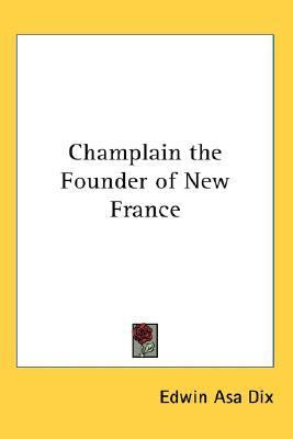 Champlain the Founder of New France  N/A 9780548021767 Front Cover