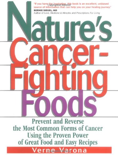 Nature's Cancer-Fighting Foods Prevent, Reverse and Even Cure the Most Common Forms of Cancer Using the Proven Power of Great Food and Easy Recipes  2001 9780735201767 Front Cover