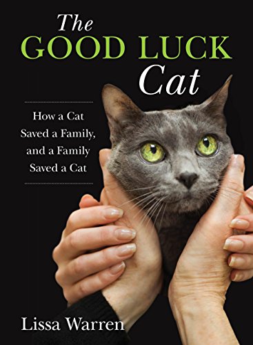 Good Luck Cat How a Cat Saved a Family, and a Family Saved a Cat  2014 9780762791767 Front Cover