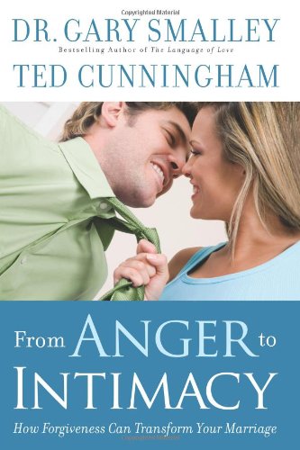 From Anger to Intimacy How Forgiveness Can Transform Your Marriage  2009 9780830746767 Front Cover