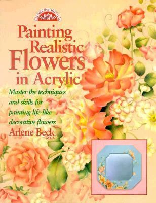 Painting Realistic Flowers in Acrylic  1998 9780891347767 Front Cover