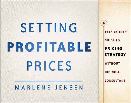 Setting Profitable Prices, + Website A Step-By-Step Guide to Pricing Strategy--Without Hiring a Consultant  2013 9781118430767 Front Cover