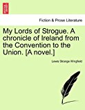My Lords of Strogue. A chronicle of Ireland from the Convention to the Union. [A Novel. ]  N/A 9781240887767 Front Cover