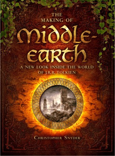 Making of Middle-Earth A New Look Inside the World of J. R. R. Tolkien  2013 9781402784767 Front Cover