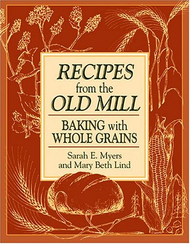 Recipes from the Old Mill Backing with Whole Grains N/A 9781561481767 Front Cover