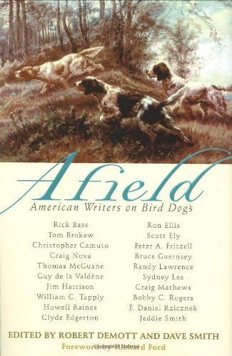 Afield American Writers on Bird Dogs  2010 9781602397767 Front Cover