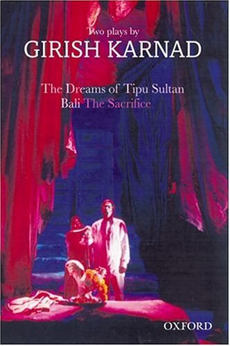 Dreams of Tipu Sultan and Bali: the Sacrifice Two Plays by Girish Karnad  2004 9780195664768 Front Cover