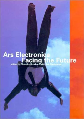 Ars Electronica Facing the Future  1999 9780262041768 Front Cover