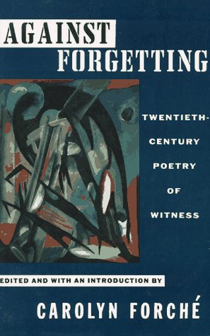 Against Forgetting Twentieth-Century Poetry of Witness  1993 9780393309768 Front Cover