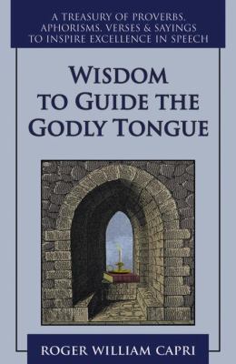 Wisdom to Guide the Godly Tongue  2005 9780741425768 Front Cover