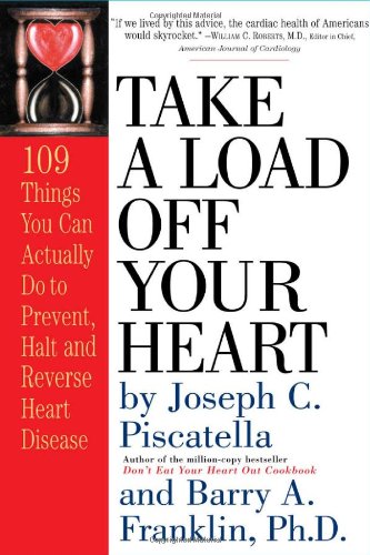 Take a Load off Your Heart 109 Things You Can Actually Do to Prevent, Halt and Reverse Heart Disease  2003 9780761126768 Front Cover