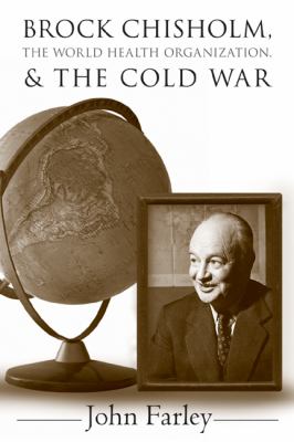 Brock Chisholm, the World Health Organization, and the Cold War   2008 9780774814768 Front Cover