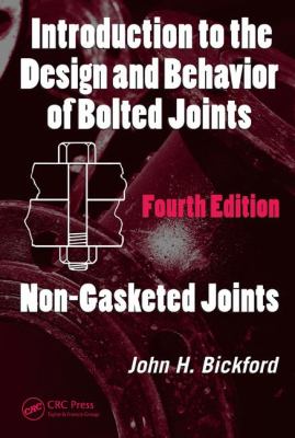 Introduction to the Design and Behavior of Bolted Joints Non-Gasketed Joints 4th 2007 (Revised) 9780849381768 Front Cover