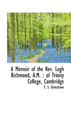 Memoir of the Rev Legh Richmond, a M Of Trinity College, Cambridge N/A 9781116648768 Front Cover