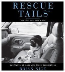 Rescue Tails Portraits of Dogs and Their Celebrities  2009 9781439152768 Front Cover