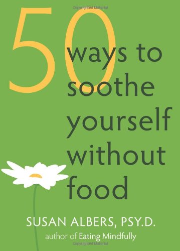 50 Ways to Soothe Yourself Without Food   2009 9781572246768 Front Cover