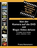 Von der Kamera auf die DVD mit Magix Video deluxe: Für Einsteiger, die ihre Videofilme gekonnt präsentieren wollen N/A 9783842332768 Front Cover