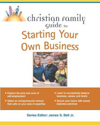 Christian Family Guide to Starting Your Own Business   2003 9780028644769 Front Cover