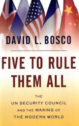 Five to Rule Them All The un Security Council and the Making of the Modern World  2009 9780195328769 Front Cover