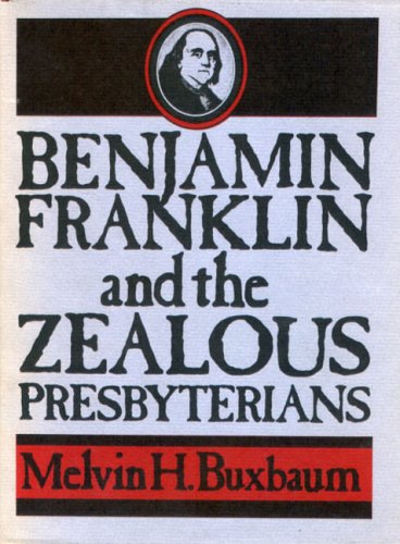 Benjamin Franklin and the Zealous Presbyterians   1975 9780271011769 Front Cover
