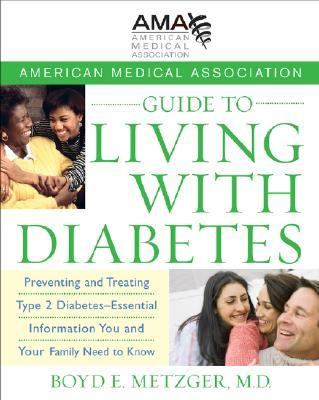 American Medical Association Guide to Living with Diabetes Preventing and Treating Type 2 Diabetes - Essential Information You and Your Family Need to Know  2006 9780470168769 Front Cover