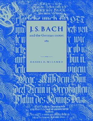 J. S. Bach and the German Motet   2005 9780521619769 Front Cover