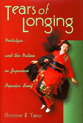 Tears of Longing Nostalgia and the Nation in Japanese Popular Song N/A 9780674012769 Front Cover