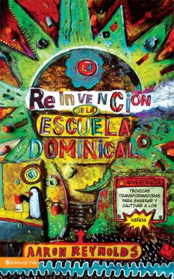 Reinvenciï¿½n de la Escuela Dominical Transformational Techniques for Reaching and Teaching Kids N/A 9780829753769 Front Cover