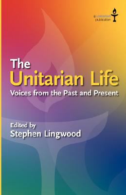 The Unitarian Life: Voices from the Past and Present  2008 9780853190769 Front Cover
