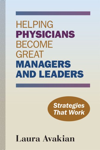 Helping Physicians Become Great Managers and Leaders Strategies That Work  2010 9781556483769 Front Cover