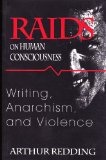 Raids on Human Consciousness Writing, Anarchism, and Violence N/A 9781570032769 Front Cover