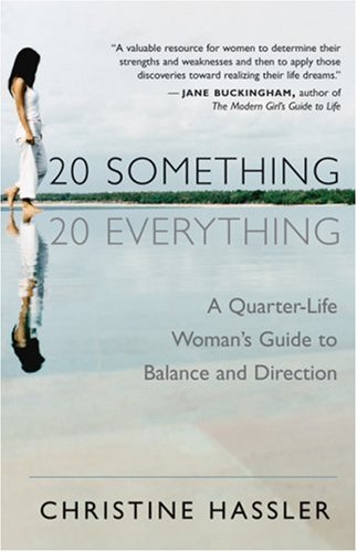 20 Something, 20 Everything A Quarter-Life Woman's Guide to Balance and Direction  2005 9781577314769 Front Cover