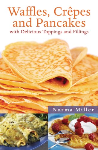 Waffles, Crepes, and Pancakes With Delicious Toppings and Fillings  2011 9781616084769 Front Cover